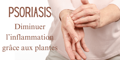 Psoriasis: diminuer l'inflammation gr&acirc;ce aux plantes